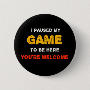 Ich habe mein Spiel pausiert, um hier zu sein, Sie Button
