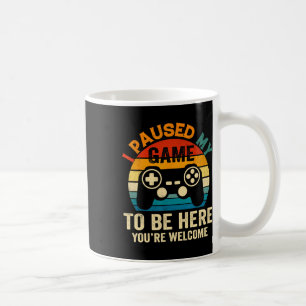 Ich habe mein Spiel pausiert, um hier zu sein, Tha Kaffeetasse