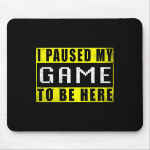 Ich habe mein Spiel pausiert, um hier zu sein Vide Mousepad