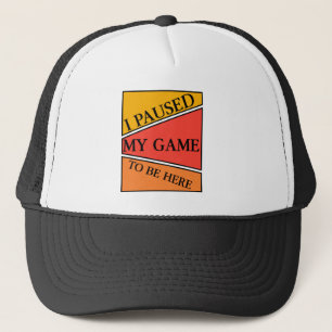 Ich habe mein Spiel pausiert, um hier zu sein Vide Truckerkappe