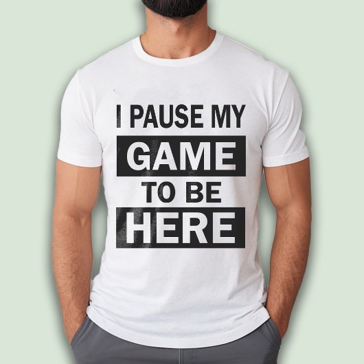 Ich habe mein Spiel unterbrochen, um hier lustigen T-Shirt
