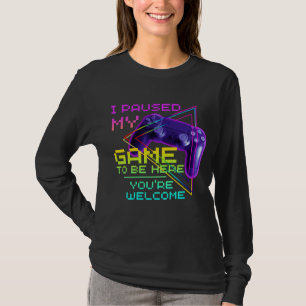 ICH HABE MEIN SPIEL UNTERBROCHEN UM HIER ZU SEIN B T-Shirt