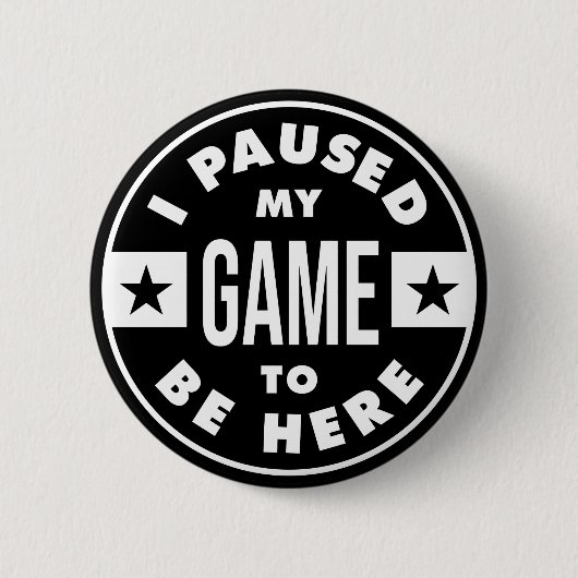 Ich habe mein Spiel unterbrochen, um hier zu sein Button (Vorderseite)