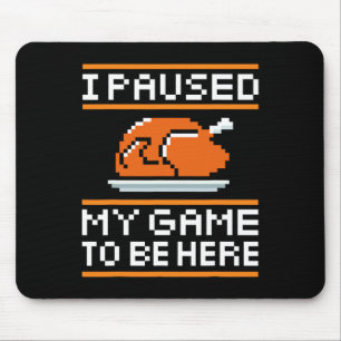 Ich habe mein Spiel unterbrochen, um hier zu sein, Mousepad