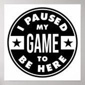 Ich habe mein Spiel unterbrochen, um hier zu sein Poster (Vorne)