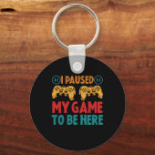 Ich habe mein Spiel unterbrochen, um hier zu sein Schlüsselanhänger (Vorderseite)