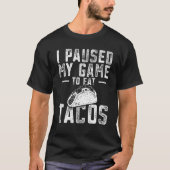 Ich habe mein Spiel unterbrochen, um Tacos Funny G T-Shirt (Vorderseite)