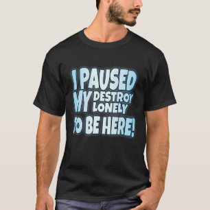Ich habe mein Vernichtungsrisiko nur angehalten, h T-Shirt