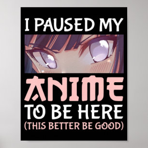 Ich habe meine Anime angehalten, hier zu sein Das  Poster