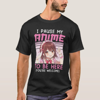 Ich habe meine Anime unterbrochen, um hier zu sein T-Shirt