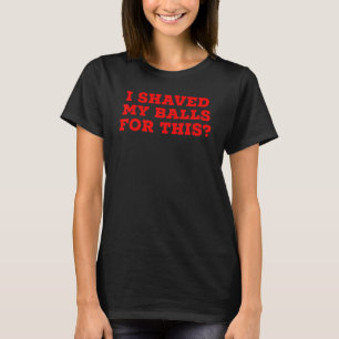Ich habe meine Bälle für diese 1 T-Shirt