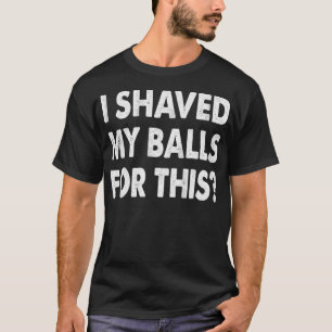 Ich habe meine Bälle für diesen T-Spaß lustige erw T-Shirt