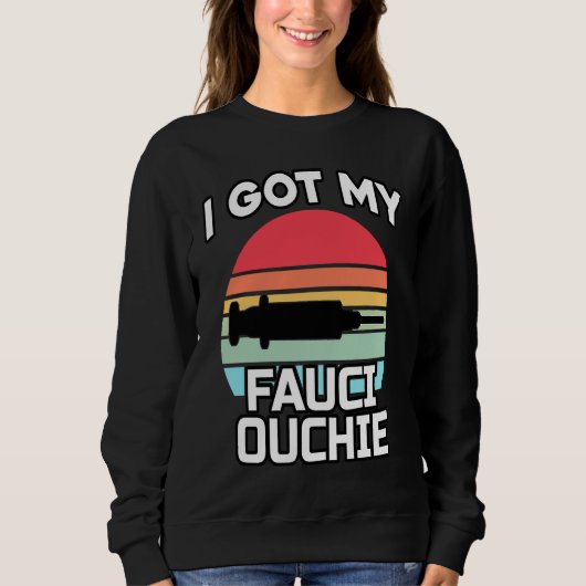 Ich habe meine Fauci Ouchie   Dr Fauci  Pro Impfun Sweatshirt (Vorderseite)