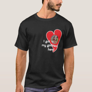Ich habe meine Freundin hier got! Foto Custom - Da T-Shirt
