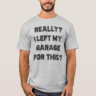 Ich habe meine Garage dafür wirklich Verlassen T-Shirt