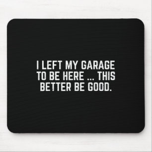 Ich habe meine Garage Verlassen, hier zu sein, um  Mousepad