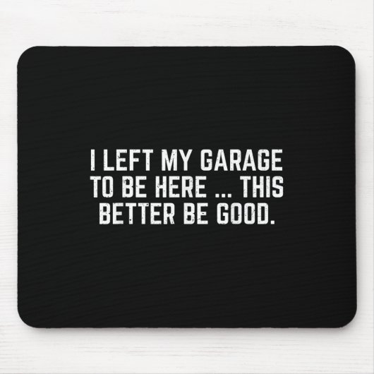 Ich habe meine Garage Verlassen, hier zu sein, um Mousepad (Vorne)