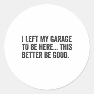 Ich habe meine Garage Verlassen, hier zu sein, um Runder Aufkleber
