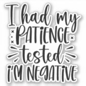 Ich habe meine Geduld getestet, ich bin negativ Aufkleber (Vorderseite)