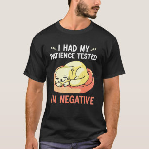 ich habe meine Geduld getestet ich bin negativ Kat T-Shirt