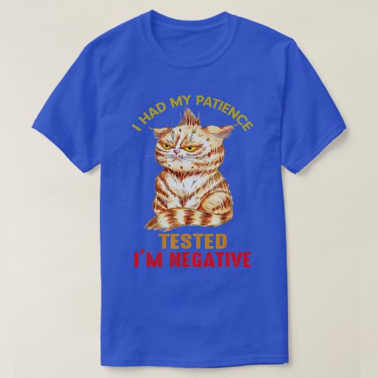 Ich habe meine Geduld im negativen Cat Funny Sar g T-Shirt (Design vorne)