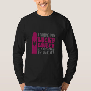 Ich habe meine glückliche Dauber und ich habe kein T-Shirt