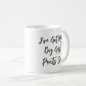 "Ich habe meine großen Girl Pants auf" Zitat-Tasse Kaffeetasse (VorderseiteRechts)
