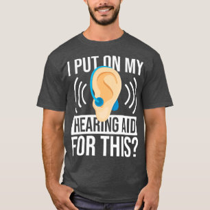 Ich habe meine Hörhilfe für diesen Toten aufgege T-Shirt