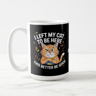 Ich habe meine Katze hier gelassen. Das sollte bes Kaffeetasse