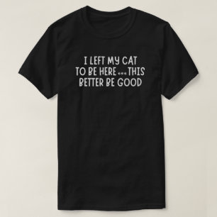 Ich habe meine Katze hier gelassen – Lustige sarka T-Shirt