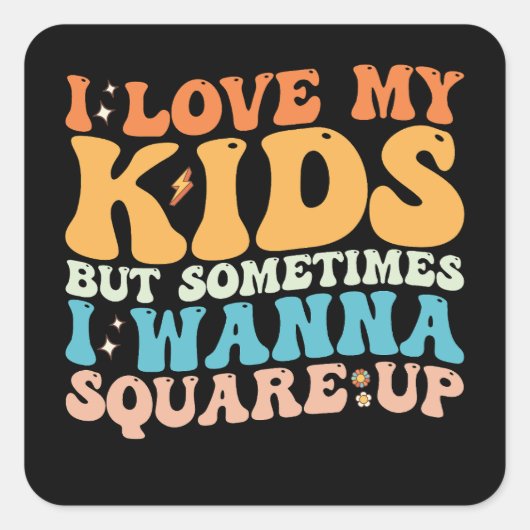 Ich habe meine Kinder Liebe, aber manchmal will ic Quadratischer Aufkleber (Vorderseite)