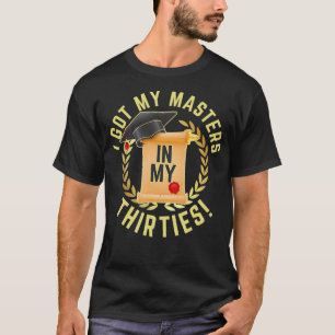 Ich habe meine Master in meinen dreißig Jahren für T-Shirt