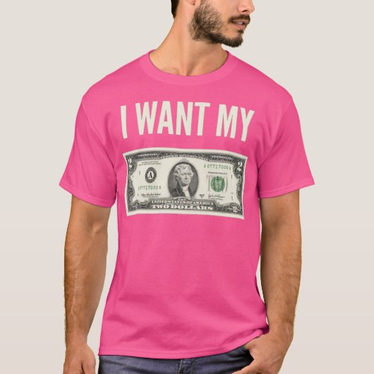 Ich habe meine zwei Dollar Gewollt T-Shirt (Vorderseite)
