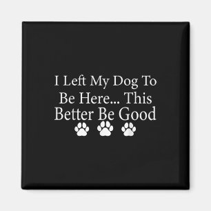 Ich habe meinem Hund Verlassen, hier zu sein, dami Magnet
