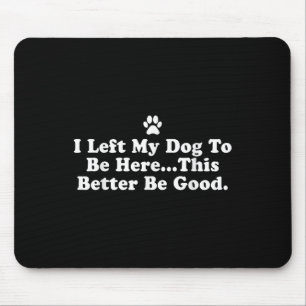 Ich habe meinem Hund Verlassen, hier zu sein, dami Mousepad