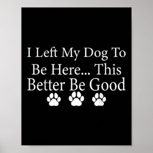 Ich habe meinem Hund Verlassen, hier zu sein, dami Poster