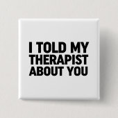 Ich habe meinem Therapeuten von dir erzählt Button (Vorderseite)