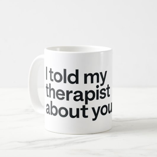 Ich habe meinem Therapeuten von dir erzählt Kaffeetasse (Vorderseite Links)