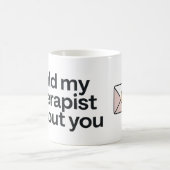 Ich habe meinem Therapeuten von dir erzählt Kaffeetasse (Mittel)