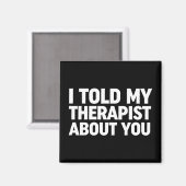 Ich habe meinem Therapeuten von dir erzählt Magnet (Vorderseite/Rückseite)