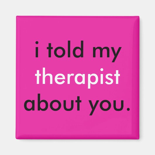 "Ich habe meinem Therapeuten von dir erzählt." Magnet (Vorne)