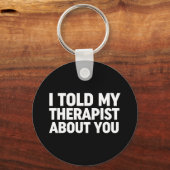 Ich habe meinem Therapeuten von dir erzählt Schlüsselanhänger (Vorderseite)