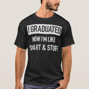 Ich habe meinen Abschluss Jetzt bin ich wie schlau T-Shirt
