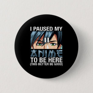 Ich habe meinen Anime pausiert, um hier zu sein Ja Button