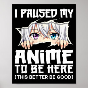 Ich habe meinen Anime pausiert, um hier zu sein, l Poster