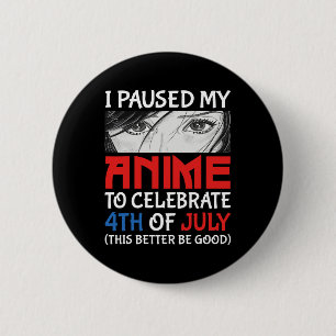 Ich habe meinen Anime unterbrochen, um am 4. Juli Button