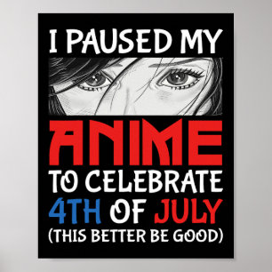Ich habe meinen Anime unterbrochen, um am 4. Juli  Poster