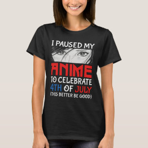 Ich habe meinen Anime unterbrochen, um am 4. Juli  T-Shirt