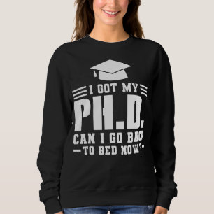 Ich habe meinen Doktortitel Got Kann ich promovier Sweatshirt