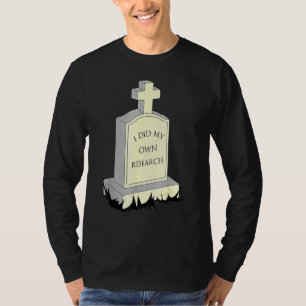 Ich habe meinen eigenen Grabstein für Forschung da T-Shirt